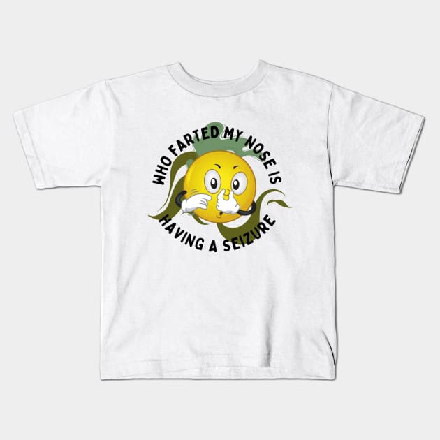 Who Farted My nose Is Having A Seagure Kids T-Shirt by NICHE&NICHE